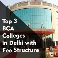 Top 3 BCA Colleges in Delhi with Fee Structure
