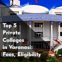 Top 5 Private Colleges in Varanasi: Fees, Eligibility